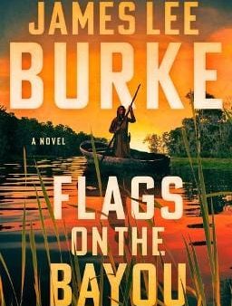 James Lee Burke: Flags on the Bayou [2023] hardback For Discount