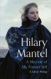 A Memoir of My Former Self : A Life in Writing by Hilary Mantel Supply