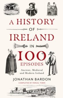 A History of Ireland in 100 Episodes : Ancient, Medieval and Modern Ireland by Jonathan Bardon For Sale