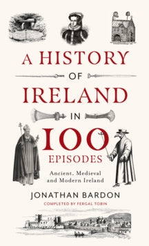 A History of Ireland in 100 Episodes : Ancient, Medieval and Modern Ireland by Jonathan Bardon For Sale