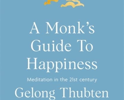 A Monk s Guide to Happiness by Geelong Thubten For Discount