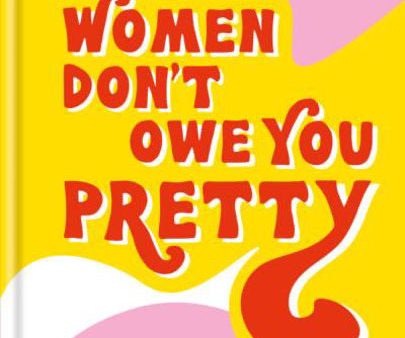 Women Don’t Owe You Pretty by Florence Given Online