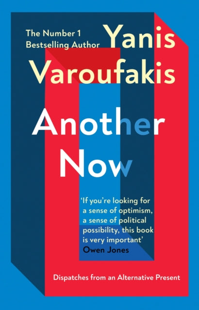 Another Now : Dispatches from an Alternative Present from the no. 1 bestselling author by Yanis Varoufakis For Sale