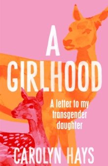 A Girlhood : A Letter to My Transgender Daughter by Carolyn Hays Online now