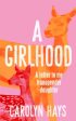 A Girlhood : A Letter to My Transgender Daughter by Carolyn Hays Online now