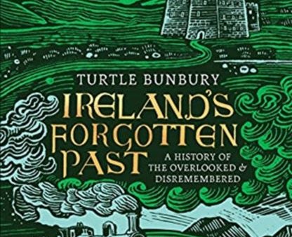 Ireland s Forgotten Past by Turtle Bunbury For Discount