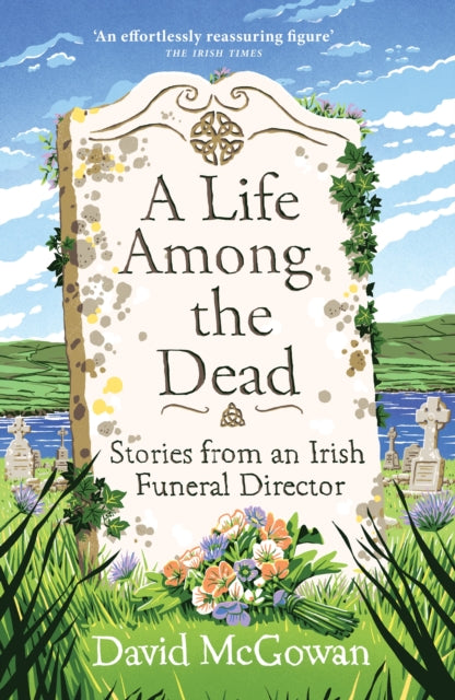 A Life Among the Dead : Stories from an Irish Funeral Director by David McGowan Cheap